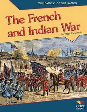 The French and Indian War de Peggy Caravantes