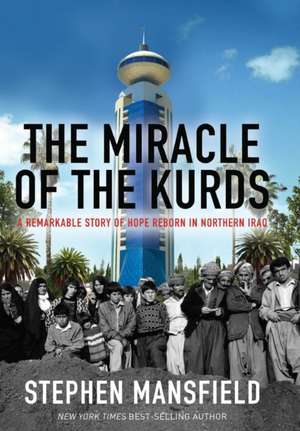 The Miracle of the Kurds: A Remarkable Story of Hope Reborn in Northern Iraq de Stephen Mansfield