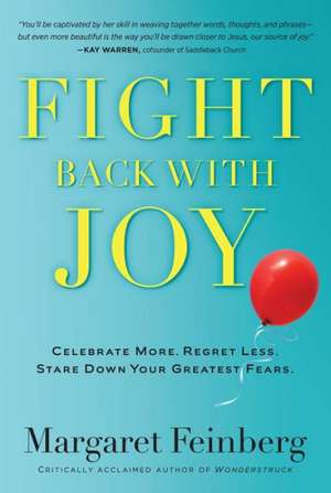 Fight Back with Joy: Celebrate More. Regret Less. Stare Down Your Greatest Fears de Margaret Feinberg