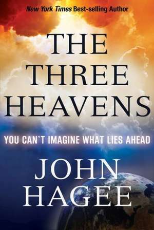 The Three Heavens: Angels, Demons and What Lies Ahead de John Hagee