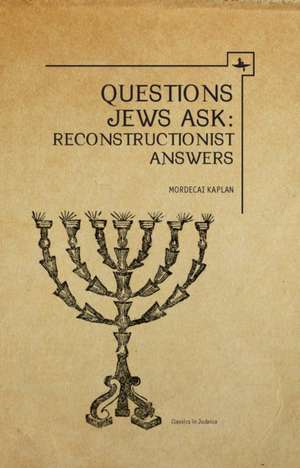 Questions Jews Ask de Mordecai M. Kaplan