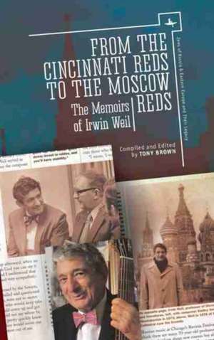 From the Cincinnati Reds to the Moscow Reds: The Memoirs of Irwin Weil de Irwin Weil