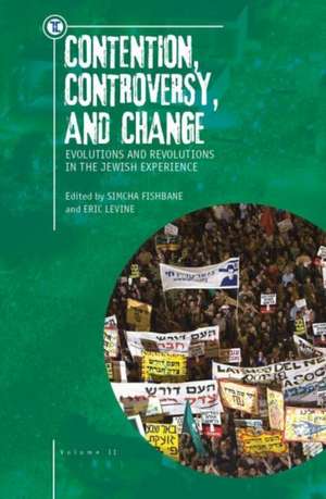 Contention, Controversy, and Change: Evolutions and Revolutions in the Jewish Experience, Volume II de Eric Levine