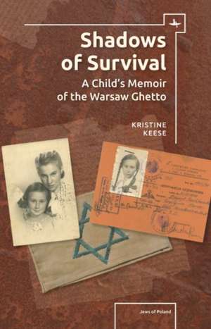 Shadows of Survival: A Child's Memoir of the Warsaw Ghetto de Kristine Rosenthal Keese