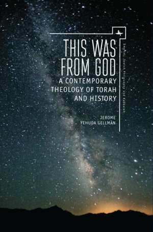 This Was from God: A Contemporary Theology of Torah and History de Jerome Yehuda Gellman