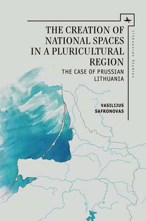 The Creation of National Spaces in a Pluricultural Region de Vasilijus Safronovas