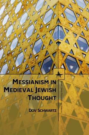 Messianism in Medieval Jewish Thought de Dov Schwartz