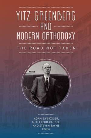 Yitz Greenberg and Modern Orthodoxy de Adam Ferziger