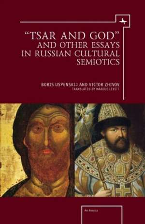 "Tsar and God" and Other Essays in Russian Cultural Semiotics de Victor Zhivov