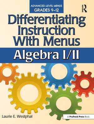 Differentiating Instruction With Menus: Algebra I/II (Grades 9-12) de Laurie E. Westphal