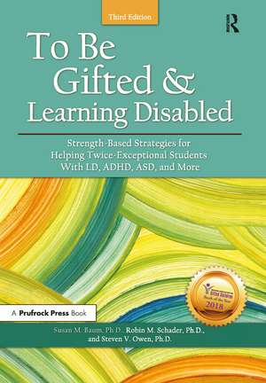 To Be Gifted and Learning Disabled: Strength-Based Strategies for Helping Twice-Exceptional Students With LD, ADHD, ASD, and More de Susan M. Baum