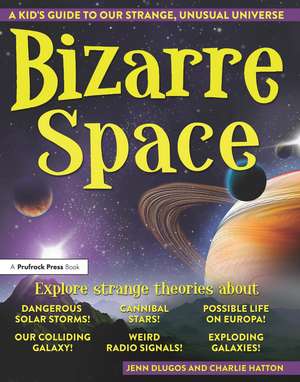 Bizarre Space: A Kid's Guide to Our Strange, Unusual Universe de Jennifer Dlugos