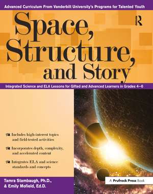 Space, Structure, and Story: Integrated Science and ELA Lessons for Gifted and Advanced Learners in Grades 4-6 de Tamra Stambaugh