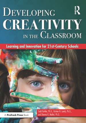 Developing Creativity in the Classroom: Learning and Innovation for 21st-Century Schools de Todd Kettler