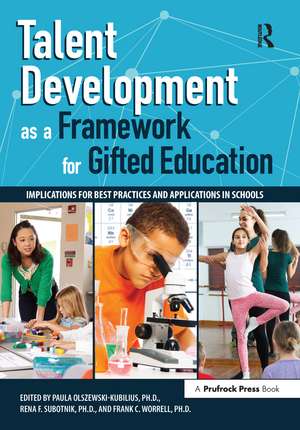 Talent Development as a Framework for Gifted Education: Implications for Best Practices and Applications in Schools de Paula Olszewski-Kubillus