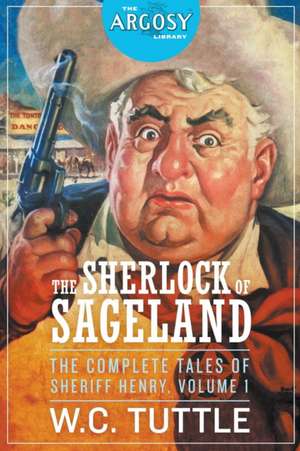 The Sherlock of Sageland - The Complete Tales of Sheriff Henry, Volume 1 de W. C. Tuttle