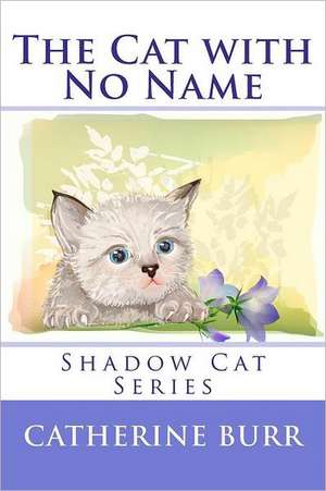 The Cat with No Name: 1912- de Catherine Burr