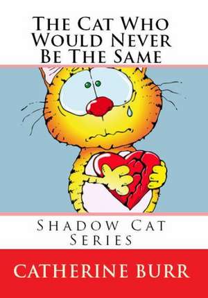 The Cat Who Would Never Be the Same: Shadow Cat Series de Catherine Burr