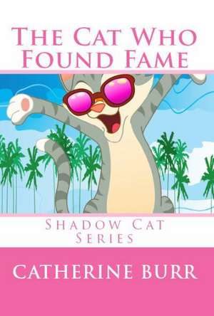 The Cat Who Found Fame: Shadow Cat Series de Catherine Burr