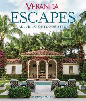 Veranda Escapes: Alluring Outdoor Style de Clinton Smith