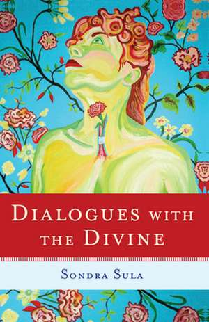 Dialogues with the Divine de Sondra Sula