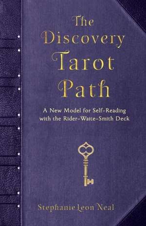 The Discovery Tarot Path: A New Model for Self-Reading with the Rider-Waite-Smith Deck de Stephanie Leon Neal