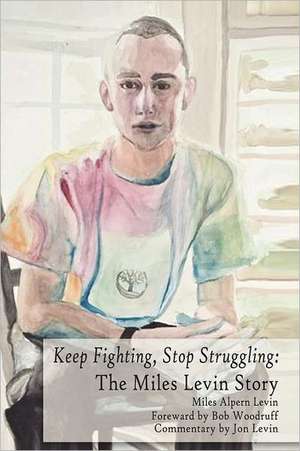 Keep Fighting, Stop Struggling: The Miles Levin Story de Miles Alpern Levin (Deceased)