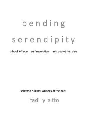 Bending Serendipity a Book of Love Self Revolution and Everything Else de Fadi y. Sitto