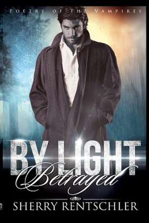 By Light Betrayed de Sherry Rentschler