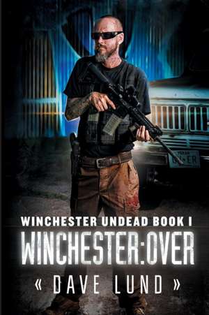 Winchester: Over (Winchester Undead Book 1) de Dave Lund