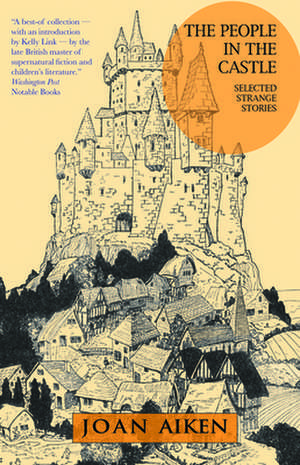 The People in the Castle: Selected Strange Stories de Joan Aiken