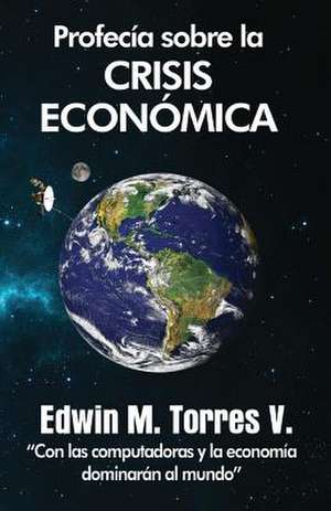 Profecia Sobre La Crisis Economica de Edwin M. Torres V.