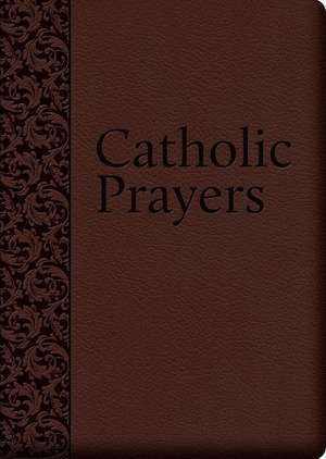 Catholic Prayers: Compiled from Traditional Sources de Thomas A. Nelson