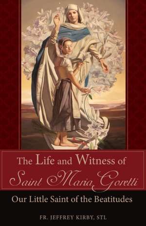 The Life and Witness of Saint Maria Goretti de Jeffrey Kirby