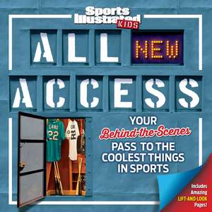 Sports Illustrated Kids All NEW Access: Your Behind-the-Scenes Pass to the Coolest Things in Sports de The Editors of Sports Illustrated Kids