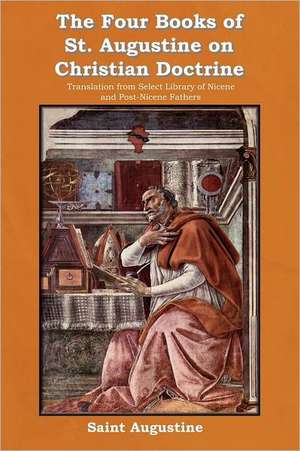 The Four Books of St. Augustine on Christian Doctrine de Saint Augustine of Hippo