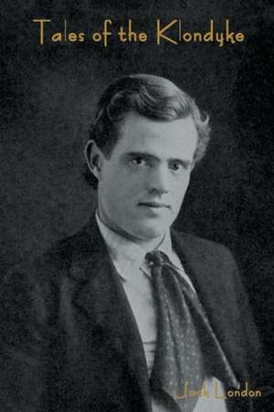 Tales of the Klondyke de Jack London