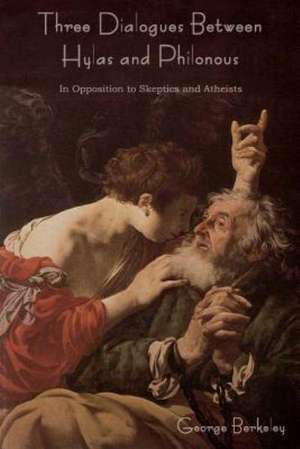 Three Dialogues Between Hylas and Philonous (in Opposition to Skeptics and Atheists) de George Berkeley