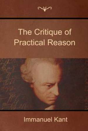 The Critique of Practical Reason de Immanuel Kant