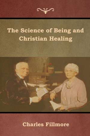 The Science of Being and Christian Healing de Charles Fillmore