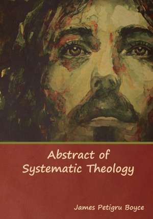 Abstract of Systematic Theology de Rev. James Petigru Boyce D. D