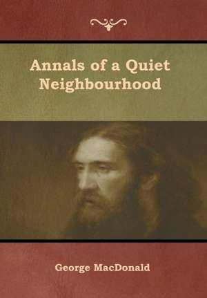 Annals of a Quiet Neighbourhood de George Macdonald