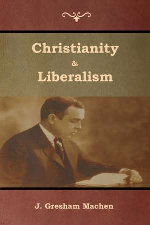 Christianity & Liberalism de J. Gresham Machen