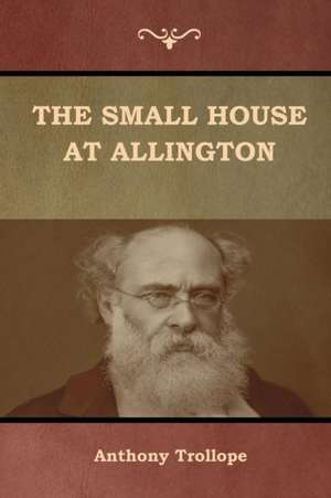 The Small House at Allington de Anthony Trollope