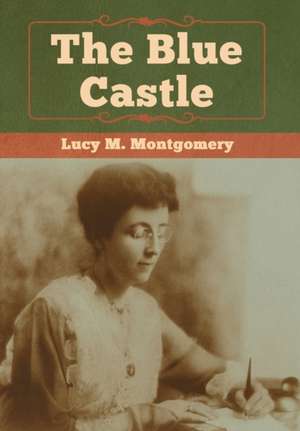 The Blue Castle de Lucy M. Montgomery