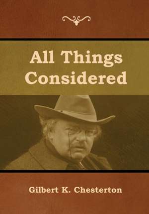 All Things Considered de Gilbert K. Chesterton