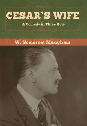 Cesar's Wife de W. Somerset Maugham