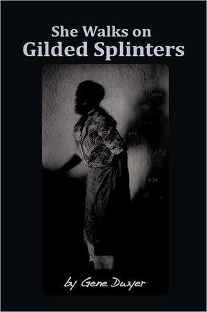 She Walks on Gilded Splinters de Gene Dwyer