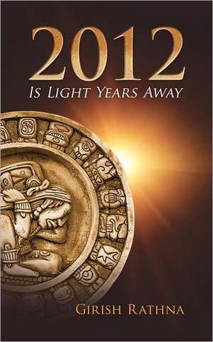 2012 Is Light Years Away de Girish Rathna