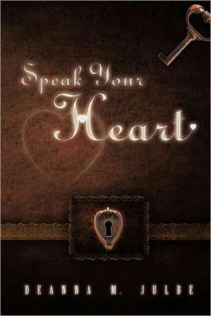 Speak Your Heart de Deanna M. Julbe